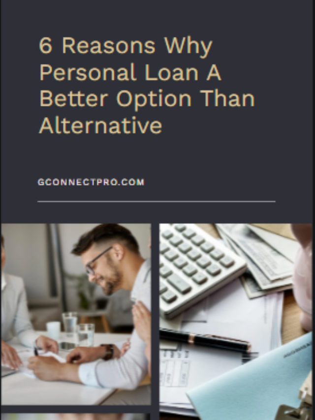 Top 6 Reasons Why Personal Loan Is a Better Option